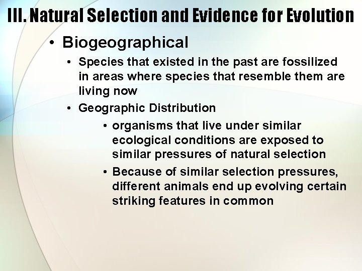 III. Natural Selection and Evidence for Evolution • Biogeographical • Species that existed in