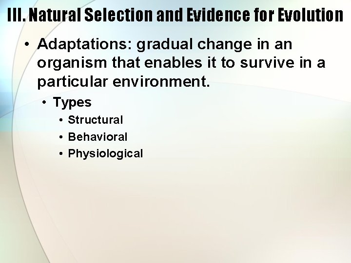 III. Natural Selection and Evidence for Evolution • Adaptations: gradual change in an organism