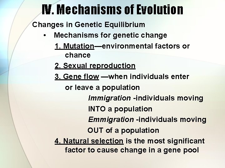 IV. Mechanisms of Evolution Changes in Genetic Equilibrium • Mechanisms for genetic change 1.
