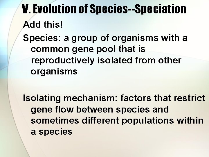 V. Evolution of Species--Speciation Add this! Species: a group of organisms with a common