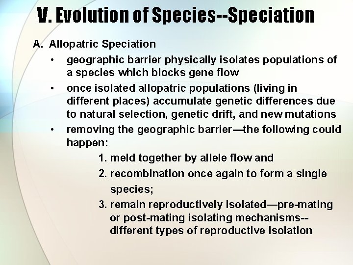 V. Evolution of Species--Speciation A. Allopatric Speciation • geographic barrier physically isolates populations of