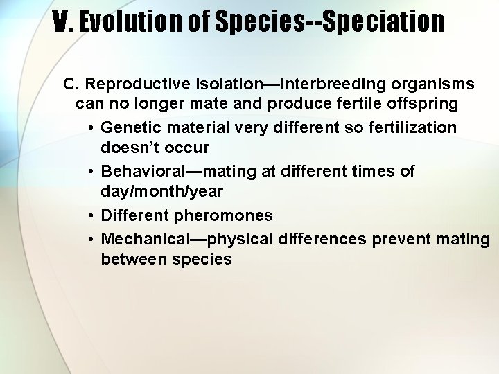 V. Evolution of Species--Speciation C. Reproductive Isolation—interbreeding organisms can no longer mate and produce