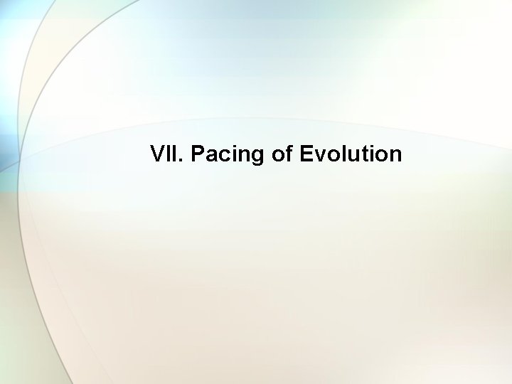 VII. Pacing of Evolution 