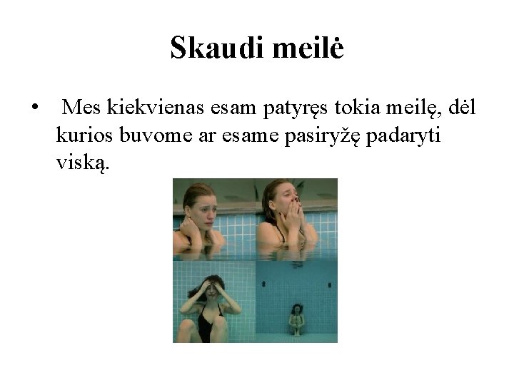 Skaudi meilė • Mes kiekvienas esam patyręs tokia meilę, dėl kurios buvome ar esame