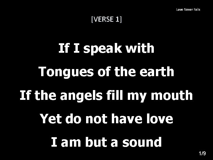 Love Never Fails [VERSE 1] If I speak with Tongues of the earth If