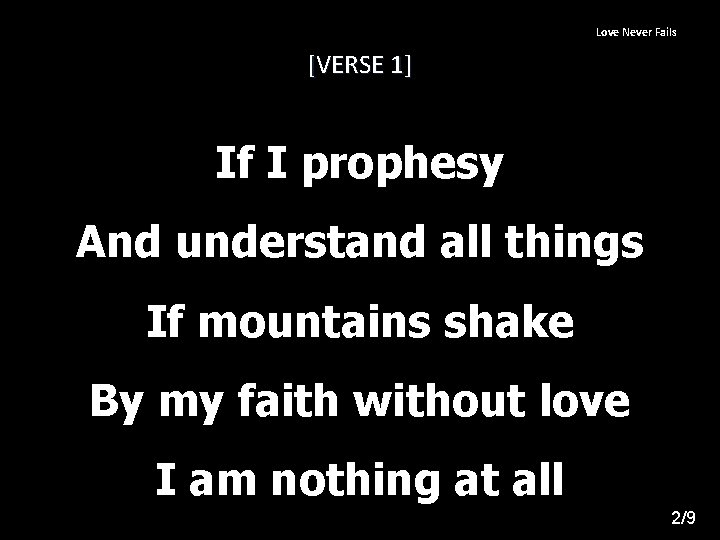 Love Never Fails [VERSE 1] If I prophesy And understand all things If mountains