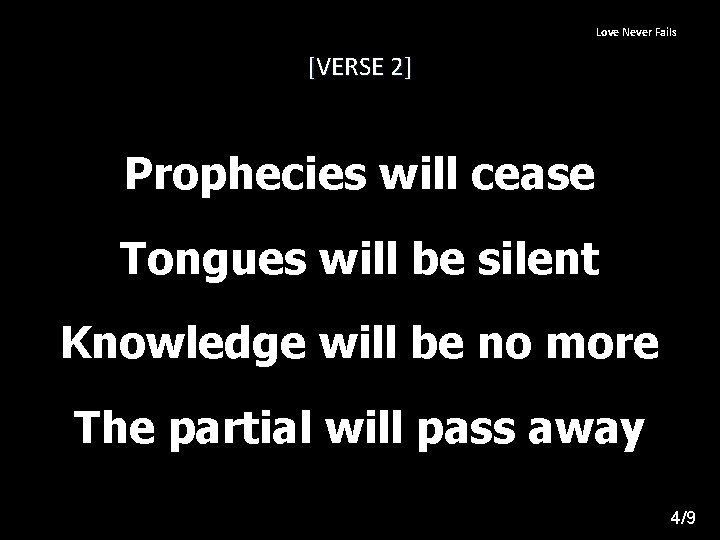 Love Never Fails [VERSE 2] Prophecies will cease Tongues will be silent Knowledge will