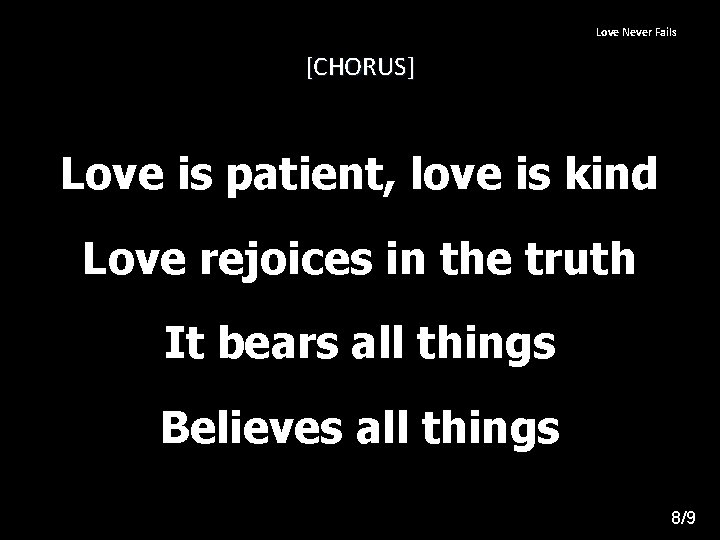 Love Never Fails [CHORUS] Love is patient, love is kind Love rejoices in the