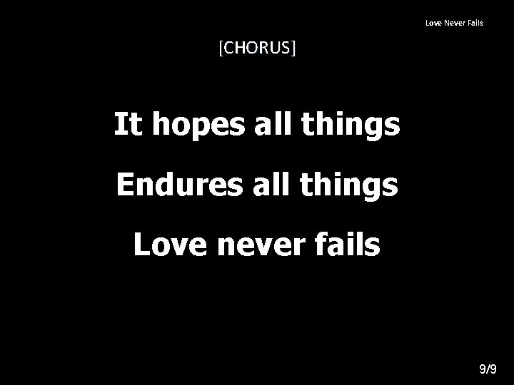 Love Never Fails [CHORUS] It hopes all things Endures all things Love never fails