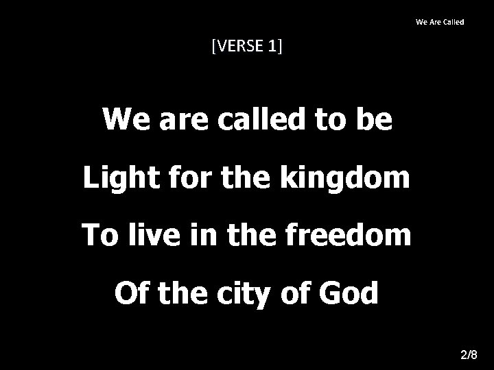 We Are Called [VERSE 1] We are called to be Light for the kingdom