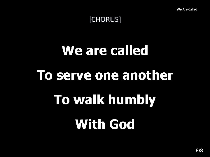 We Are Called [CHORUS] We are called To serve one another To walk humbly