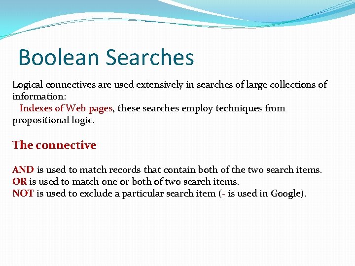 Boolean Searches Logical connectives are used extensively in searches of large collections of information: Boolean Searches Logical connectives are used extensively in searches of large collections of information: