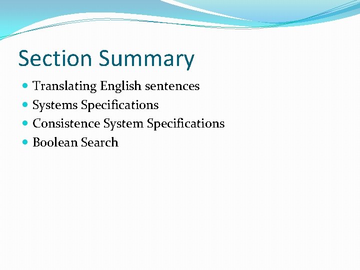 Section Summary Translating English sentences Systems Specifications Consistence System Specifications Boolean Search Section Summary Translating English sentences Systems Specifications Consistence System Specifications Boolean Search