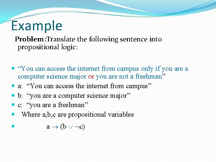 Example Problem: Translate the following sentence into propositional logic: “You can access the internet Example Problem: Translate the following sentence into propositional logic: “You can access the internet