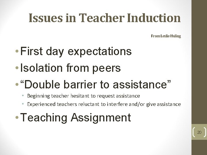 Issues in Teacher Induction From Leslie Huling • First day expectations • Isolation from