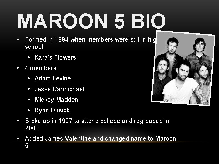 MAROON 5 BIO • Formed in 1994 when members were still in high school