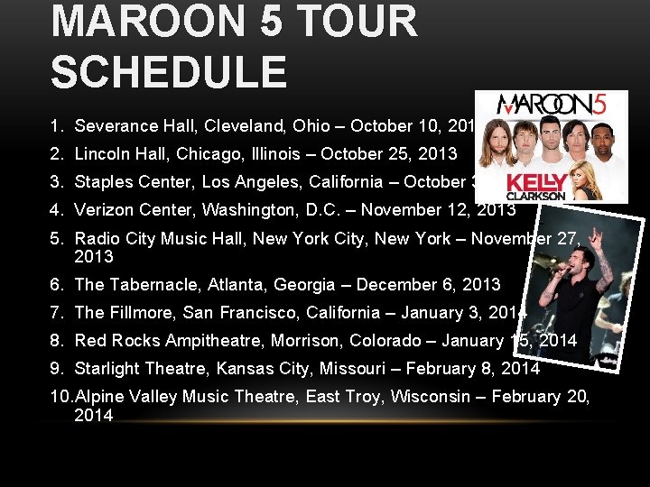 MAROON 5 TOUR SCHEDULE 1. Severance Hall, Cleveland, Ohio – October 10, 2013 2.