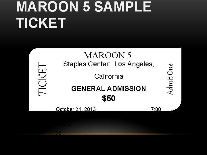 MAROON 5 SAMPLE TICKET Staples Center: Los Angeles, California GENERAL ADMISSION $50 October 31,