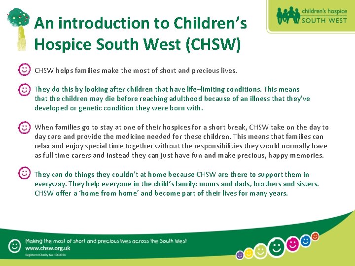 An introduction to Children’s Hospice South West (CHSW) • CHSW helps families make the