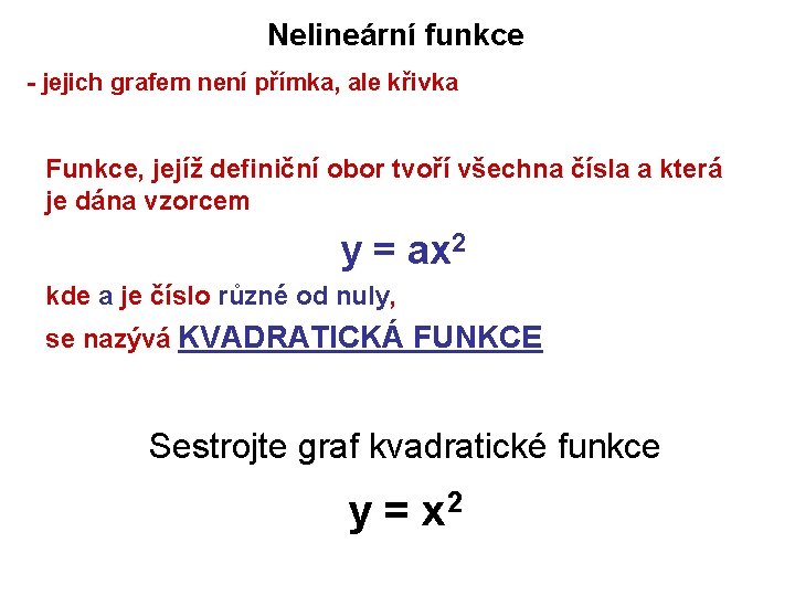 Nelineární funkce - jejich grafem není přímka, ale křivka Funkce, jejíž definiční obor tvoří