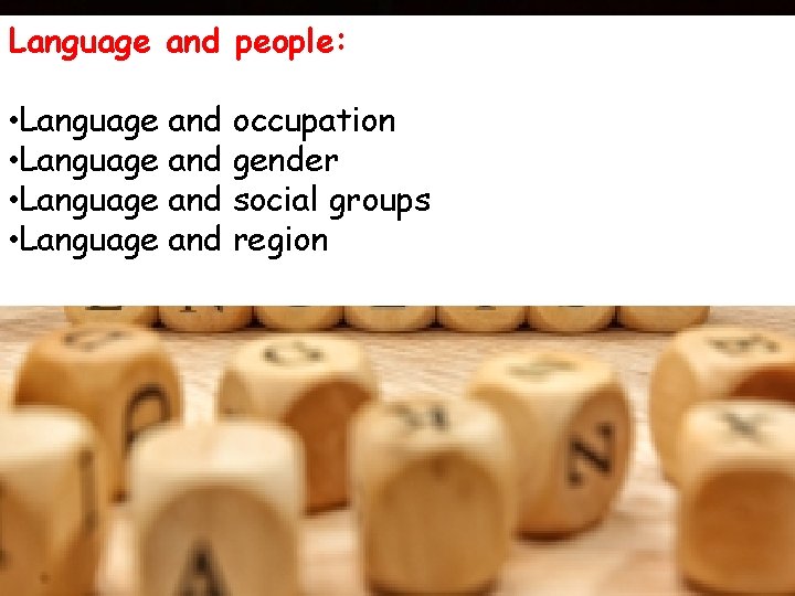 Language and people: • Language and occupation • Language and gender • Language and