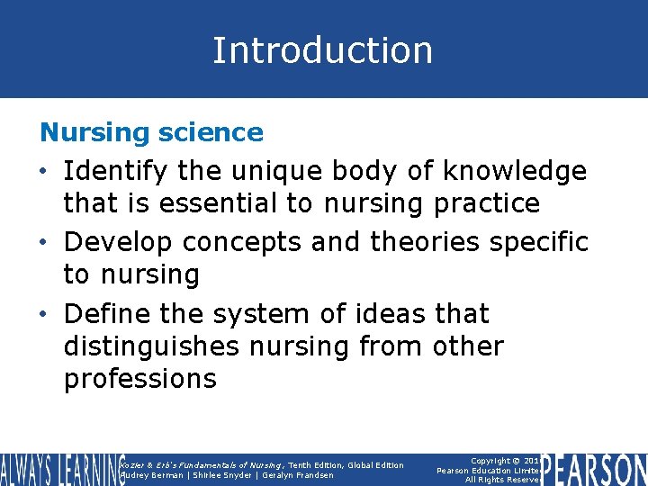 Introduction Nursing science • Identify the unique body of knowledge that is essential to