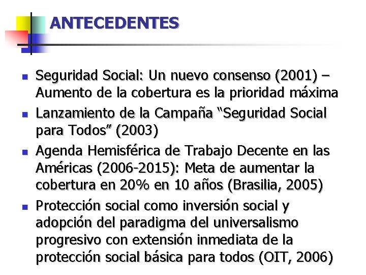 ANTECEDENTES n n Seguridad Social: Un nuevo consenso (2001) – Aumento de la cobertura