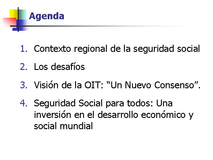 Agenda 1. Contexto regional de la seguridad social 2. Los desafíos 3. Visión de