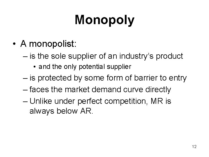 Monopoly • A monopolist: – is the sole supplier of an industry’s product •