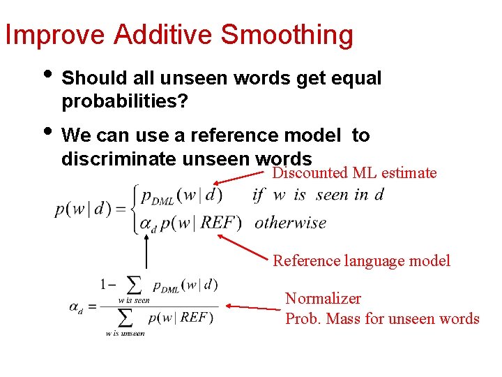 Improve Additive Smoothing • Should all unseen words get equal probabilities? • We can