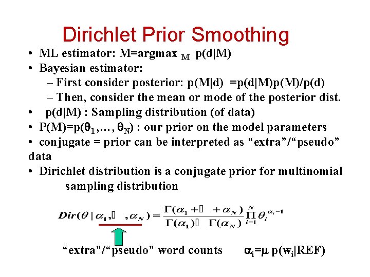Dirichlet Prior Smoothing • ML estimator: M=argmax M p(d|M) • Bayesian estimator: – First