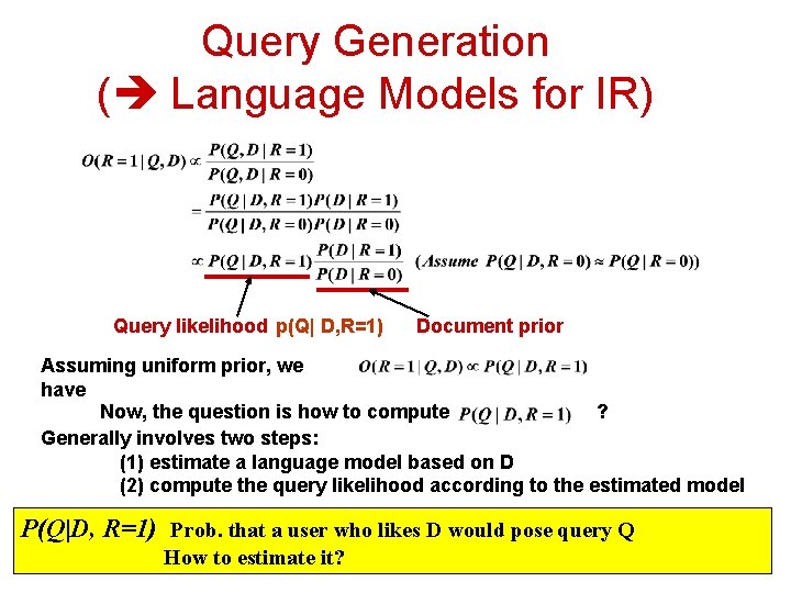 Query Generation ( Language Models for IR) Query likelihood p(Q| D, R=1) Document prior
