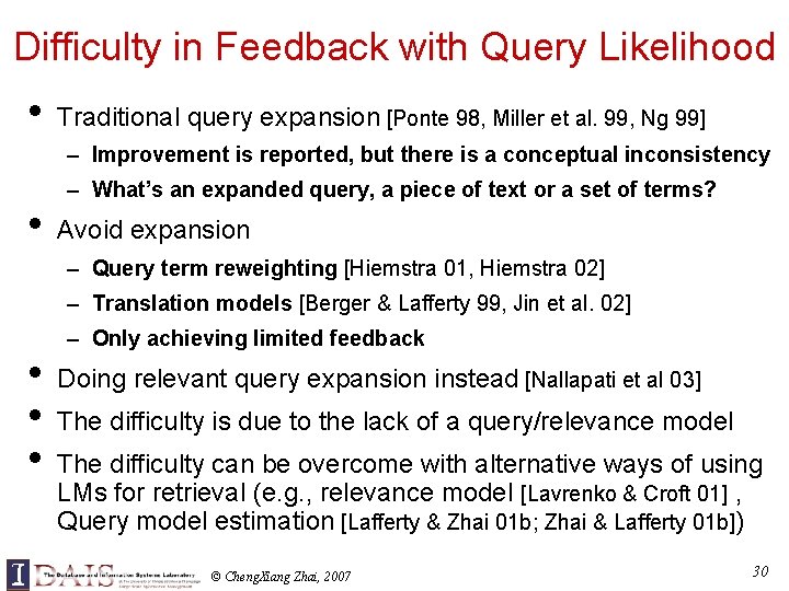 Difficulty in Feedback with Query Likelihood • Traditional query expansion [Ponte 98, Miller et