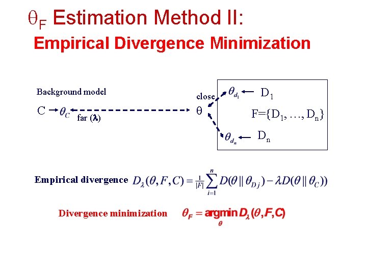  F Estimation Method II: Empirical Divergence Minimization Background model close C far (