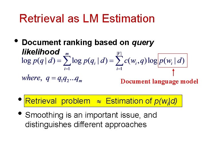 Retrieval as LM Estimation • Document ranking based on query likelihood Document language model