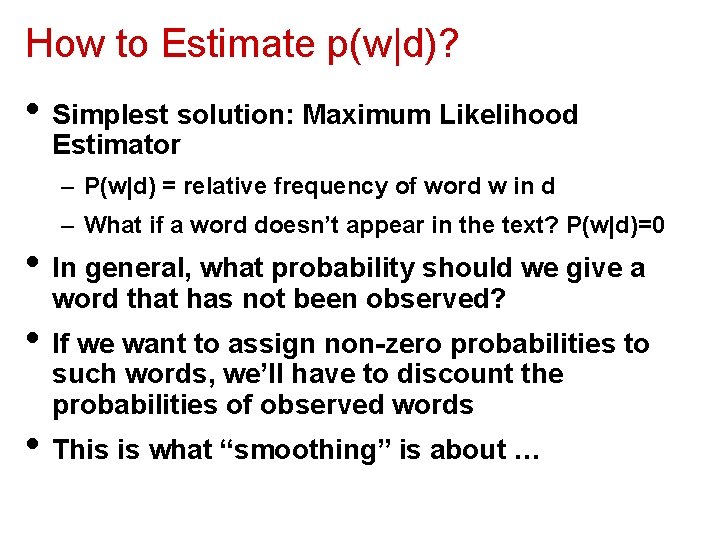 How to Estimate p(w|d)? • Simplest solution: Maximum Likelihood Estimator – P(w|d) = relative