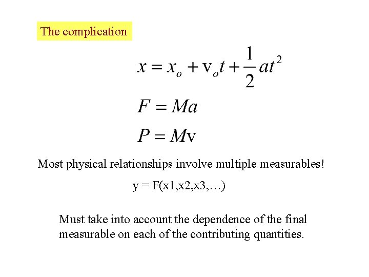 The complication Most physical relationships involve multiple measurables! y = F(x 1, x 2,