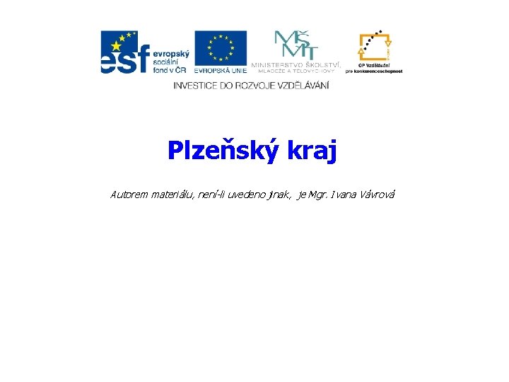 Plzeňský kraj Autorem materiálu, není-li uvedeno jinak, je Mgr. Ivana Vávrová 