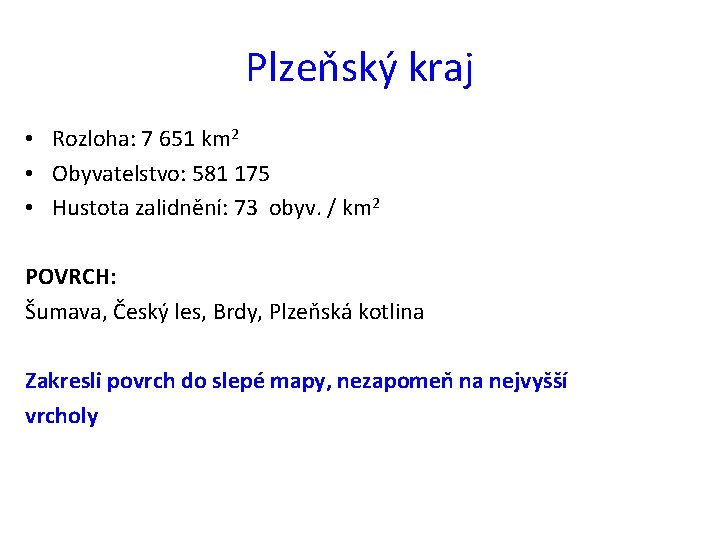 Plzeňský kraj • Rozloha: 7 651 km 2 • Obyvatelstvo: 581 175 • Hustota