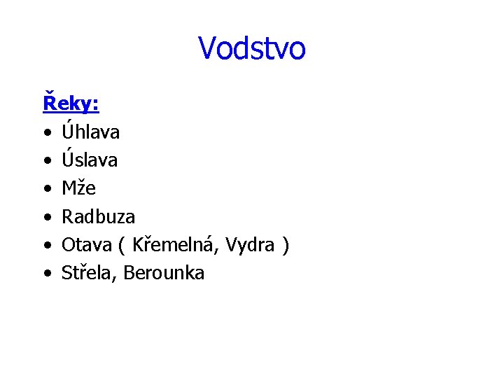 Vodstvo Řeky: • Úhlava • Úslava • Mže • Radbuza • Otava ( Křemelná,