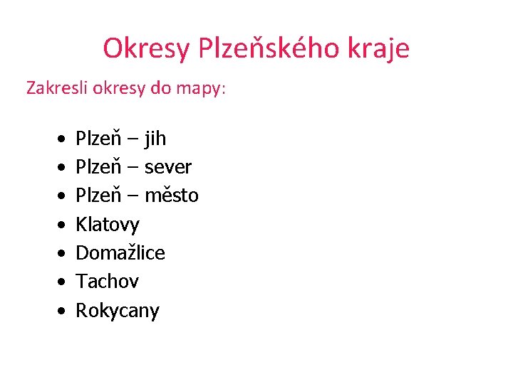 Okresy Plzeňského kraje Zakresli okresy do mapy: • • Plzeň – jih Plzeň –