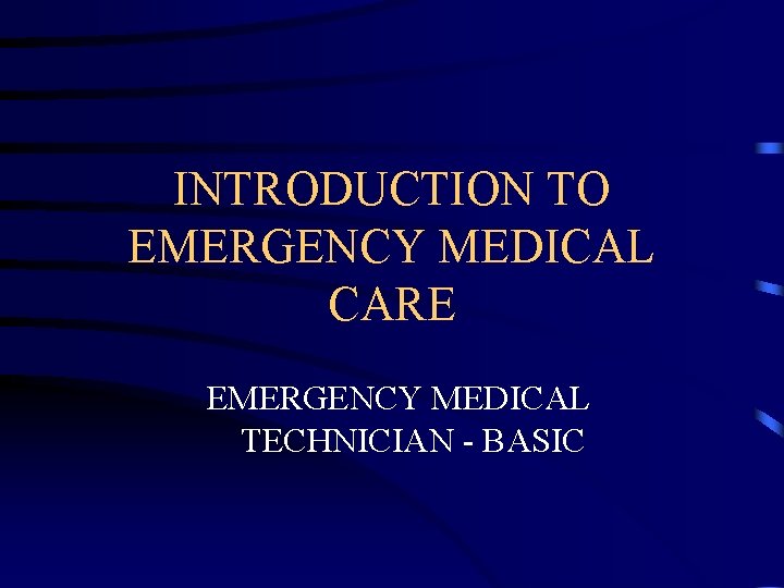 INTRODUCTION TO EMERGENCY MEDICAL CARE EMERGENCY MEDICAL TECHNICIAN - BASIC 