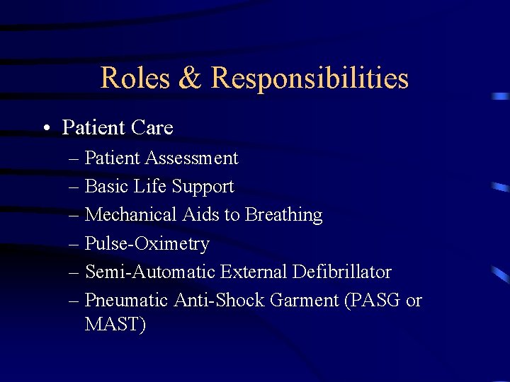 Roles & Responsibilities • Patient Care – Patient Assessment – Basic Life Support –
