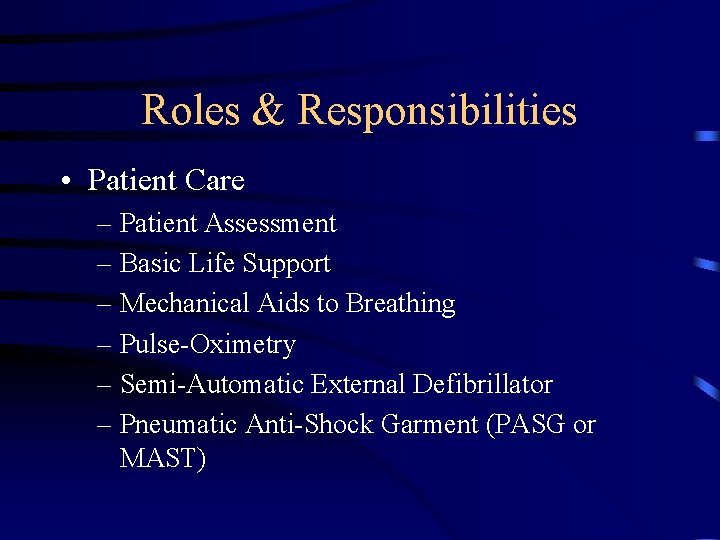 Roles & Responsibilities • Patient Care – Patient Assessment – Basic Life Support –