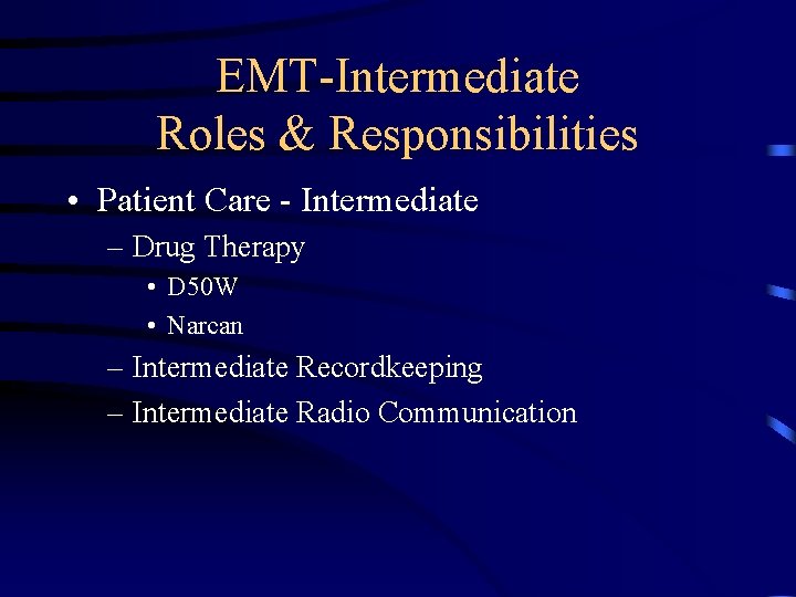 EMT-Intermediate Roles & Responsibilities • Patient Care - Intermediate – Drug Therapy • D