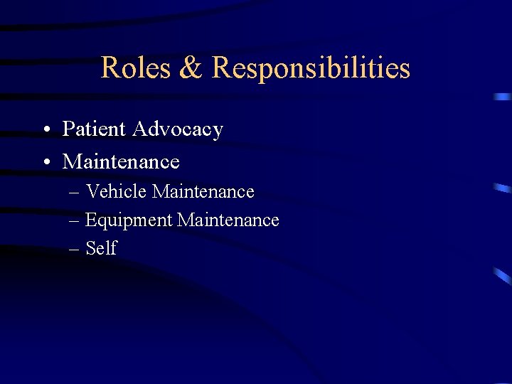 Roles & Responsibilities • Patient Advocacy • Maintenance – Vehicle Maintenance – Equipment Maintenance