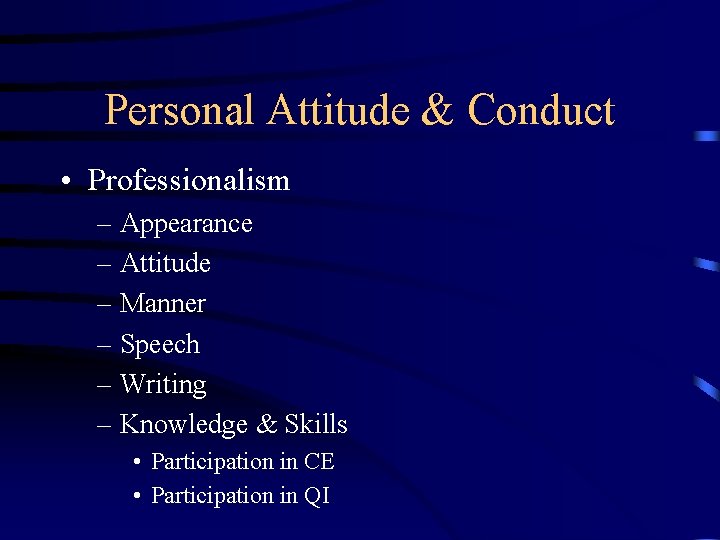 Personal Attitude & Conduct • Professionalism – Appearance – Attitude – Manner – Speech