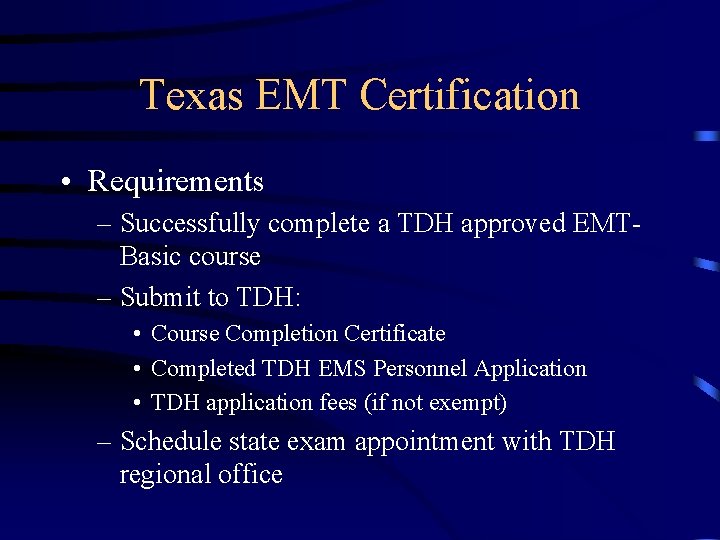 Texas EMT Certification • Requirements – Successfully complete a TDH approved EMTBasic course –