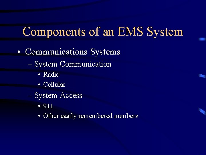 Components of an EMS System • Communications Systems – System Communication • Radio •