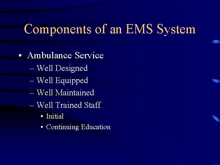 Components of an EMS System • Ambulance Service – Well Designed – Well Equipped